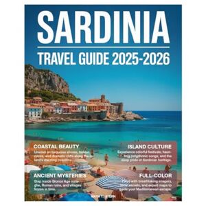 STERN, MAYA T. Sardinia Travel Guide (Full-Color) 2025-2026: Explore Like a Local with Stunning Beaches, Ancient Ruins, Hidden Gems, and Sardinia's Rich History and Mediterranean Charm. STERN, MAYA T. Sardinia Travel Guide (Full-Color) 2025-2026: Explore Like a Local with Stunning Beaches, Ancient Ruins, Hidden Gems, and Sardinia's Rich History and Mediterranean Charm.