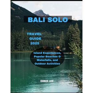 LEIF, EMBER BALI SOLO TRAVEL GUIDE 2026: Island Experiences, Popular Beaches & Waterfalls, and Outdoor Activities (Journeys & Destinations) LEIF, EMBER BALI SOLO TRAVEL GUIDE 2026: Island Experiences, Popular Beaches & Waterfalls, and Outdoor Activities (Journeys & Destinations)