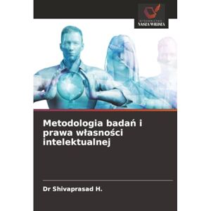 H., Dr Shivaprasad Metodologia badań i prawa własności intelektualnej H., Dr Shivaprasad Metodologia badań i prawa własności intelektualnej