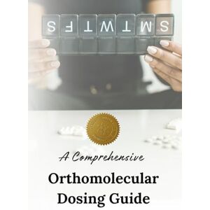 Integrative Biomedicine, The Institute of The Comprehensive Orthomolecular Dosing Guide Integrative Biomedicine, The Institute of The Comprehensive Orthomolecular Dosing Guide