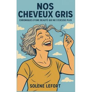 LEFORT, Solène Nos cheveux gris : Chroniques d’une beauté qui ne s’excuse plus: manuel de résistance tranquille où l’on se rappelle qu’on n’est pas nées pour être des vitrines ambulantes. LEFORT, Solène Nos cheveux gris : Chroniques d’une beauté qui ne s’excuse plus: manuel de résistance tranquille où l’on se rappelle qu’on n’est pas nées pour être des vitrines ambulantes.