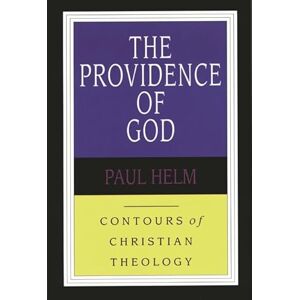 Helm, Paul The Providence of God (Contours of Christian Theology) Helm, Paul The Providence of God (Contours of Christian Theology)