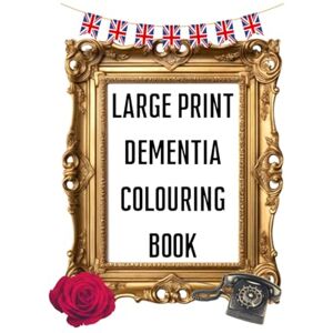 Riddle, Jimmy Dementia Colouring Book for Adults Familiar things from days gone by Riddle, Jimmy Dementia Colouring Book for Adults Familiar things from days gone by