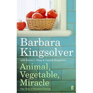 Kingsolver, Barbara Animal, Vegetable, Miracle: Our Year of Seasonal Eating Kingsolver, Barbara Animal, Vegetable, Miracle: Our Year of Seasonal Eating