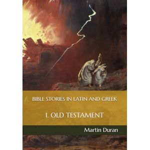 Duran, Martin BIBLE STORIES IN LATIN AND GREEK: I. OLD TESTAMENT Duran, Martin BIBLE STORIES IN LATIN AND GREEK: I. OLD TESTAMENT