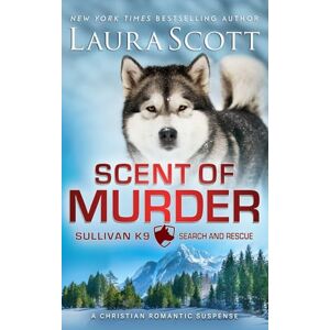 Scott Scent of Murder: Romantischer Thriller (Sullivan K9 Such- und Rettungsdienst Buch 9) Scott Scent of Murder: Romantischer Thriller (Sullivan K9 Such- und Rettungsdienst Buch 9)