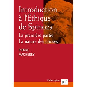 Macherey, Pierre Introduction à l'éthique de Spinoza : La premières partie, la nature des choses Macherey, Pierre Introduction à l'éthique de Spinoza : La premières partie, la nature des choses