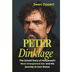 Oppert, Swen PETER DINKLAGE: The Untold Story of Hollywood’s Most Unexpected Star and His Journey to Icon Status (A Biography) (Unstoppable Voices: Real Stories of ... Transformation in the Disability Community) Oppert, Swen PETER DINKLAGE: The Untold Story of Hollywood’s Most Unexpected Star and His Journey to Icon Status (A Biography) (Unstoppable Voices: Real Stories of ... Transformation in the Disability Community)