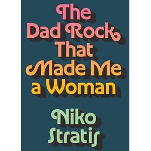 Stratis, Niko The Dad Rock That Made Me a Woman (American Music Series) Stratis, Niko The Dad Rock That Made Me a Woman (American Music Series)