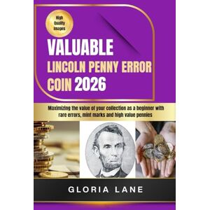 Lane, Gloria Valuable Lincoln penny error coin: Maximize the value of your collection as a beginner with rare errors, mint marks and high value pennies Lane, Gloria Valuable Lincoln penny error coin: Maximize the value of your collection as a beginner with rare errors, mint marks and high value pennies