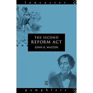 Walton, John K. K. The Second Reform Act (Lancaster Pamphlets) Walton, John K. K. The Second Reform Act (Lancaster Pamphlets)