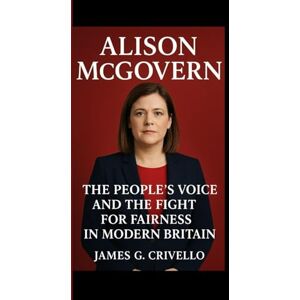 G. CRIVELLO, JAMES ALISON MCGOVERN: The people's voice and the fight for fairness in modern Britain G. CRIVELLO, JAMES ALISON MCGOVERN: The people's voice and the fight for fairness in modern Britain