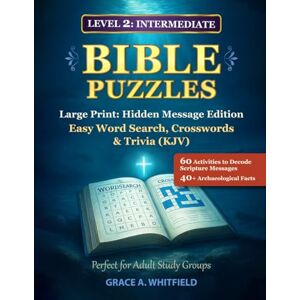 Whitfield, Grace A. Bible Puzzles Large Print: Hidden Message Edition Word Search, Crosswords & Trivia (KJV): 60 Activities to Decode Scripture Messages 40+ ... Groups (Large Print Bible Activity Series) Whitfield, Grace A. Bible Puzzles Large Print: Hidden Message Edition Word Search, Crosswords & Trivia (KJV): 60 Activities to Decode Scripture Messages 40+ ... Groups (Large Print Bible Activity Series)