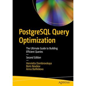Dombrovskaya, Henrietta PostgreSQL Query Optimization: The Ultimate Guide to Building Efficient Queries Dombrovskaya, Henrietta PostgreSQL Query Optimization: The Ultimate Guide to Building Efficient Queries