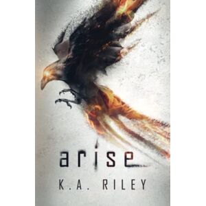 Riley, K. A. Arise: A Dystopian Novel: 1 (The Ravenmaster Chronicles) Riley, K. A. Arise: A Dystopian Novel: 1 (The Ravenmaster Chronicles)