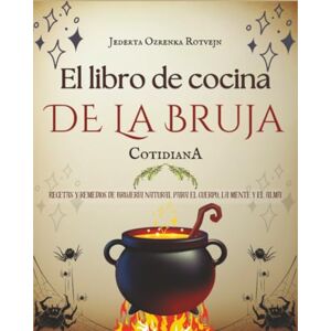 Rotvejn, Jederta Ozrenka El libro de cocina de la bruja cotidiana: Recetas y remedios de brujería natural para el cuerpo, la mente y el alma Rotvejn, Jederta Ozrenka El libro de cocina de la bruja cotidiana: Recetas y remedios de brujería natural para el cuerpo, la mente y el alma