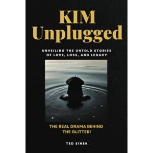Sinek, Ted Kim Unplugged: UNVEILING THE UNTOLD STORIES OF LOVE, LOSS, AND LEGACY: The Real Drama Behind the Glitter! (Kim's Lost Words) Sinek, Ted Kim Unplugged: UNVEILING THE UNTOLD STORIES OF LOVE, LOSS, AND LEGACY: The Real Drama Behind the Glitter! (Kim's Lost Words)