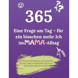Siegert, Amelie 365: Eine Frage am Tag – für ein bisschen mehr Ich im Mama-Alltag: Ein Journal für Mamas, die zwischen Chaos, Liebe und Mental Load nicht sich selbst verlieren wollen. Siegert, Amelie 365: Eine Frage am Tag – für ein bisschen mehr Ich im Mama-Alltag: Ein Journal für Mamas, die zwischen Chaos, Liebe und Mental Load nicht sich selbst verlieren wollen.