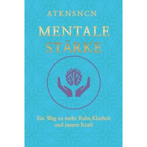 atknsncn, atknsncn Mentale Stärke: Eine Reise zurück zu dir selbst atknsncn, atknsncn Mentale Stärke: Eine Reise zurück zu dir selbst