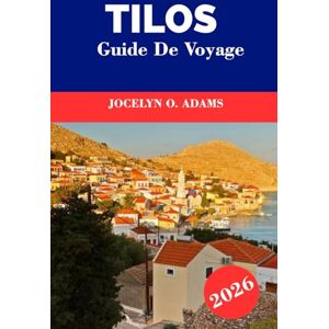 Adams, Jocelyn O. Tilos Guide de Voyage 2026: Ralentissez sur l'île la plus paisible de Grèce : marchez sur des sentiers anciens, nagez dans des criques claires, goûtez ... et explorez la beauté naturelle de Tilos Adams, Jocelyn O. Tilos Guide de Voyage 2026: Ralentissez sur l'île la plus paisible de Grèce : marchez sur des sentiers anciens, nagez dans des criques claires, goûtez ... et explorez la beauté naturelle de Tilos