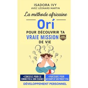 ivy, isadora La méthode africaine Orí pour découvrir ta vraie mission de vie ivy, isadora La méthode africaine Orí pour découvrir ta vraie mission de vie