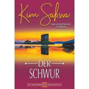 Sakwa, Kim Der Schwur: Eine schottische Zeitreise (Die Wappenbrüder-Reihe) Sakwa, Kim Der Schwur: Eine schottische Zeitreise (Die Wappenbrüder-Reihe)