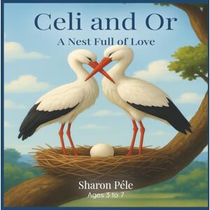 Péle, Sharon Celi and Or: A nest full of love (A tender story about storks, family love and building a home together) Péle, Sharon Celi and Or: A nest full of love (A tender story about storks, family love and building a home together)