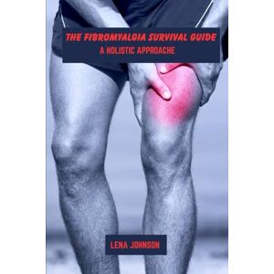 Johnson, Lena The fibromyalgia survival guide: A holistic approach Johnson, Lena The fibromyalgia survival guide: A holistic approach