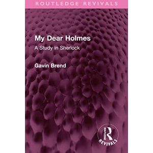 Routledge My Dear Holmes: A Study in Sherlock ( Revivals) Routledge My Dear Holmes: A Study in Sherlock ( Revivals)