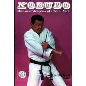 Kim, Richard Kobudo, Vol. 3: Okinawan Weapons of Chatan Yara Kim, Richard Kobudo, Vol. 3: Okinawan Weapons of Chatan Yara