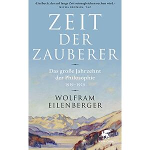 Eilenberger, Wolfram Zeit der Zauberer: Das große Jahrzehnt der Philosophie 1919 1929 Eilenberger, Wolfram Zeit der Zauberer: Das große Jahrzehnt der Philosophie 1919 1929
