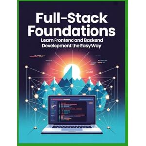 Coleman, Martin Full-Stack Foundations: Learn Frontend and Backend Development the Easy Way Coleman, Martin Full-Stack Foundations: Learn Frontend and Backend Development the Easy Way