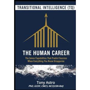 Astro, Tony The Human Career: The CAREHQI® Blueprint for the Age of AI: Mastering the Seven Non-Obsolete Dimensions of Adaptability (CareerWise Series) Astro, Tony The Human Career: The CAREHQI® Blueprint for the Age of AI: Mastering the Seven Non-Obsolete Dimensions of Adaptability (CareerWise Series)
