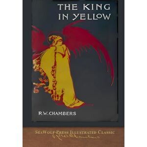 Chambers, Robert W. The King in Yellow: SeaWolf Press Illustrated Classic Chambers, Robert W. The King in Yellow: SeaWolf Press Illustrated Classic