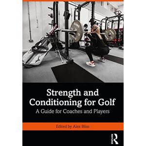 Strength and Conditioning for Golf: A Guide for Coaches and Players Strength and Conditioning for Golf: A Guide for Coaches and Players
