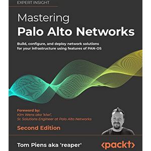 'reaper', Tom Piens aka Mastering Palo Alto Networks: Build, configure, and deploy network solutions for your infrastructure using features of PAN-OS, 2nd Edition 'reaper', Tom Piens aka Mastering Palo Alto Networks: Build, configure, and deploy network solutions for your infrastructure using features of PAN-OS, 2nd Edition