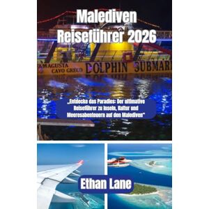 Lane, Ethan Malediven Reiseführer 2026: „Entdecke das Paradies: Der ultimative Reiseführer zu Inseln, Kultur und Meeresabenteuern auf den Malediven“ Lane, Ethan Malediven Reiseführer 2026: „Entdecke das Paradies: Der ultimative Reiseführer zu Inseln, Kultur und Meeresabenteuern auf den Malediven“