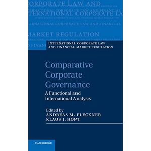 Comparative Corporate Governance: A Functional and International Analysis (International Corporate Law and Financial Market Regulation) Comparative Corporate Governance: A Functional and International Analysis (International Corporate Law and Financial Market Regulation)