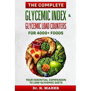 Maher, Dr. H. The Complete Glycemic Index & Glycemic Load Counters for 4000+ Foods: Your Essential Companion to Low-glycemic Diets Maher, Dr. H. The Complete Glycemic Index & Glycemic Load Counters for 4000+ Foods: Your Essential Companion to Low-glycemic Diets