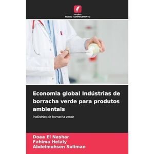 El Nashar, Doaa Economia global Indústrias de borracha verde para produtos ambientais El Nashar, Doaa Economia global Indústrias de borracha verde para produtos ambientais