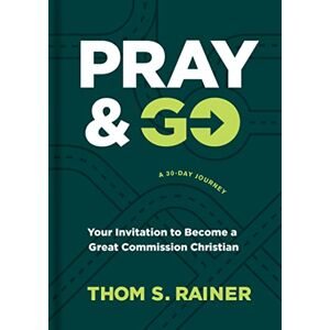 Thom S. Rainer Pray & Go: Your Invitation to Become a Great Commission Christian (Church Answers Resources) Thom S. Rainer Pray & Go: Your Invitation to Become a Great Commission Christian (Church Answers Resources)
