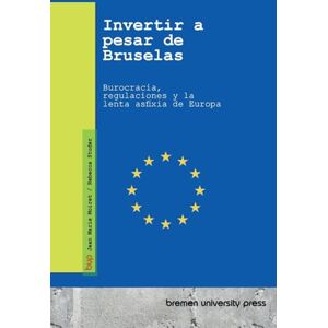 Moiret, Jean Marie Invertir a pesar de Bruselas: Burocracia, regulaciones y la lenta asfixia de Europa Moiret, Jean Marie Invertir a pesar de Bruselas: Burocracia, regulaciones y la lenta asfixia de Europa