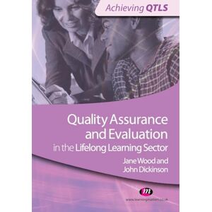 John Dickinson Quality Assurance and Evaluation in the Lifelong Learning Sector (Achieving QTLS Series) John Dickinson Quality Assurance and Evaluation in the Lifelong Learning Sector (Achieving QTLS Series)