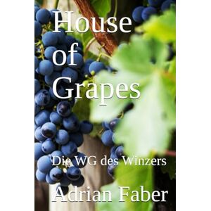 Faber House of Grapes: Die WG des Winzers Faber House of Grapes: Die WG des Winzers