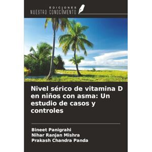 Panigrahi, Bineet Nivel sérico de vitamina D en niños con asma: Un estudio de casos y controles Panigrahi, Bineet Nivel sérico de vitamina D en niños con asma: Un estudio de casos y controles