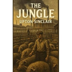 Sinclair, Upton The Jungle Sinclair, Upton The Jungle