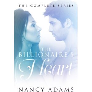 Adams, Nancy The Billionaire's Heart: The Complete Series Adams, Nancy The Billionaire's Heart: The Complete Series