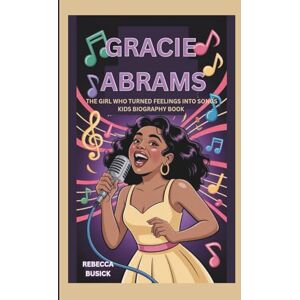 BUSICK, REBECCA GRACIE ABRAMS: THE GIRL WHO TURNED FEELINGS INTO SONGS:KIDS BIOGRAPHY BOOK BUSICK, REBECCA GRACIE ABRAMS: THE GIRL WHO TURNED FEELINGS INTO SONGS:KIDS BIOGRAPHY BOOK