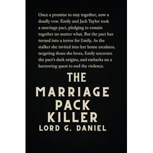 DANIEL, LORD G The Marriage PacK Killer: The end of love is written in blood and silence DANIEL, LORD G The Marriage PacK Killer: The end of love is written in blood and silence