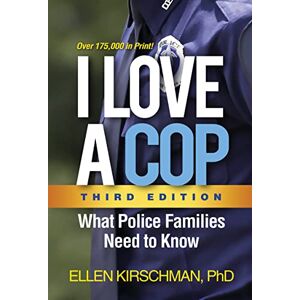 Kirschman, Ellen I Love a Cop, Third Edition: What Police Families Need to Know Kirschman, Ellen I Love a Cop, Third Edition: What Police Families Need to Know